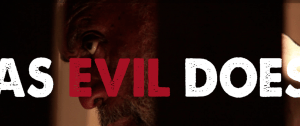 As Evil Does